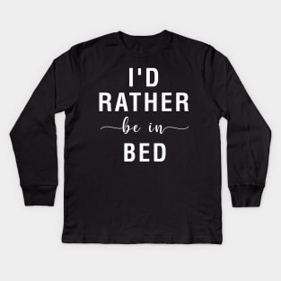 I'd Rather Be In Bed Kids Long Sleeve T-Shirt